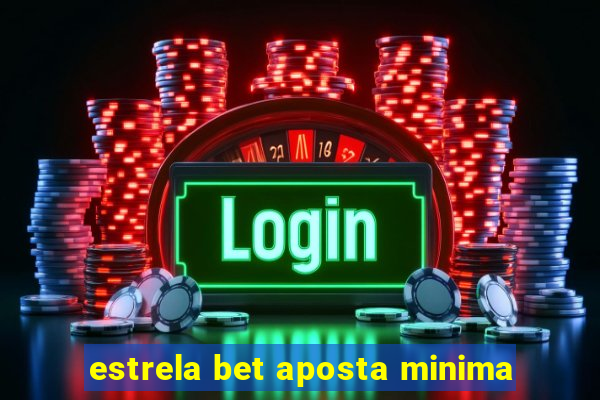 estrela bet aposta minima